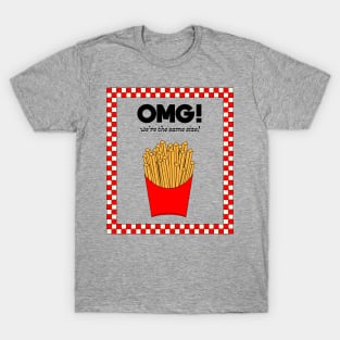 OMG! We're the same size! Fastfood! T-Shirt